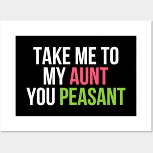 Funny Take Me to My Aunt You Peasant Aunt Lovers Posters and Art